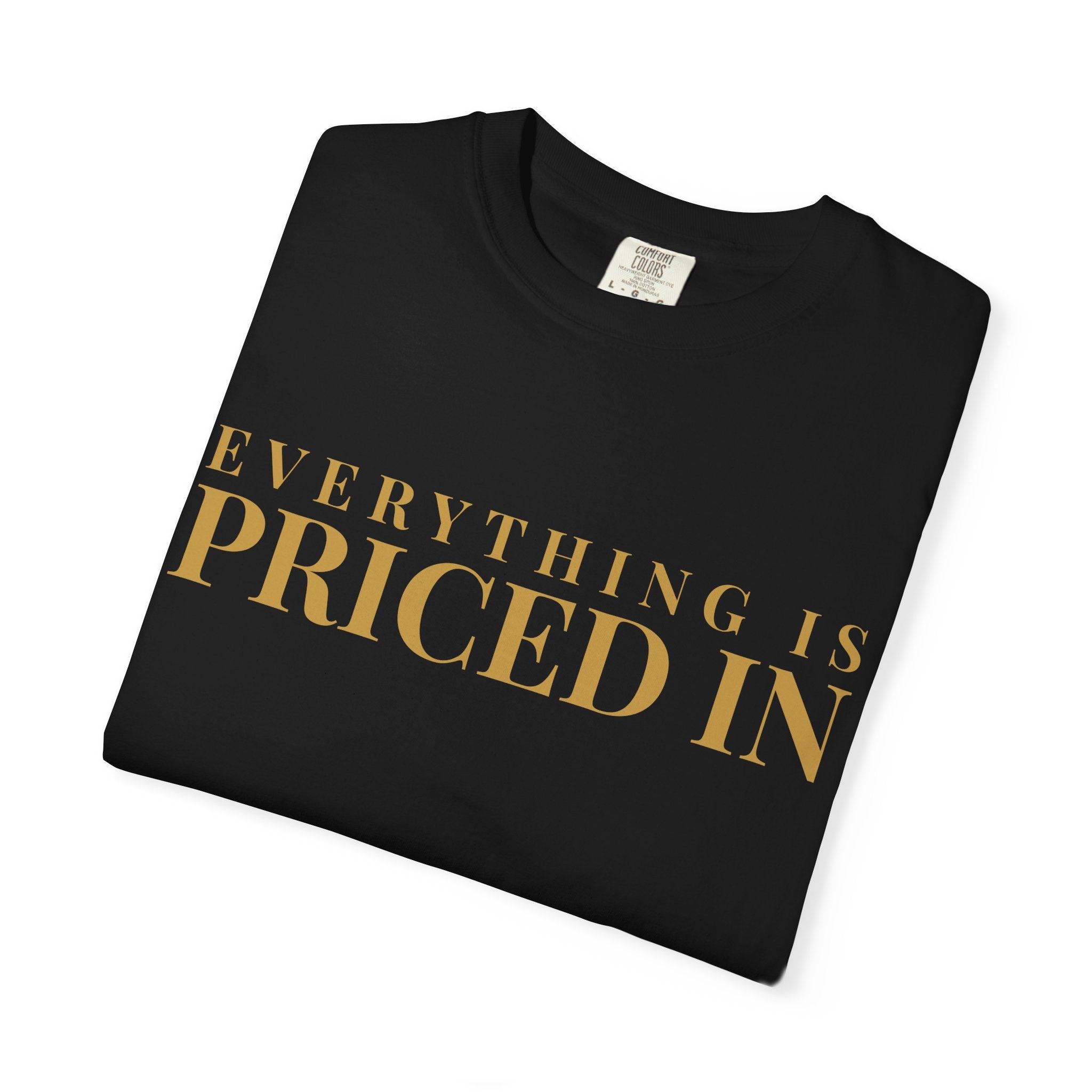 Everything Is Priced In Tee — Garment-Dyed Heavyweight Cotton