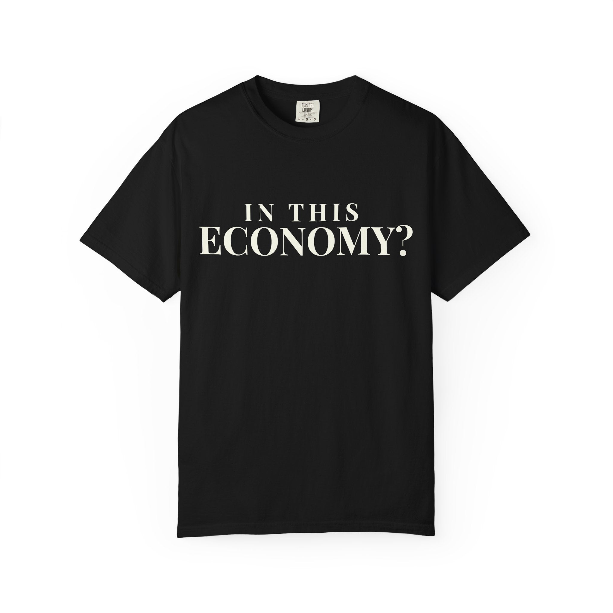 "In This Economy?" Tee — Garment-Dyed Heavyweight Cotton