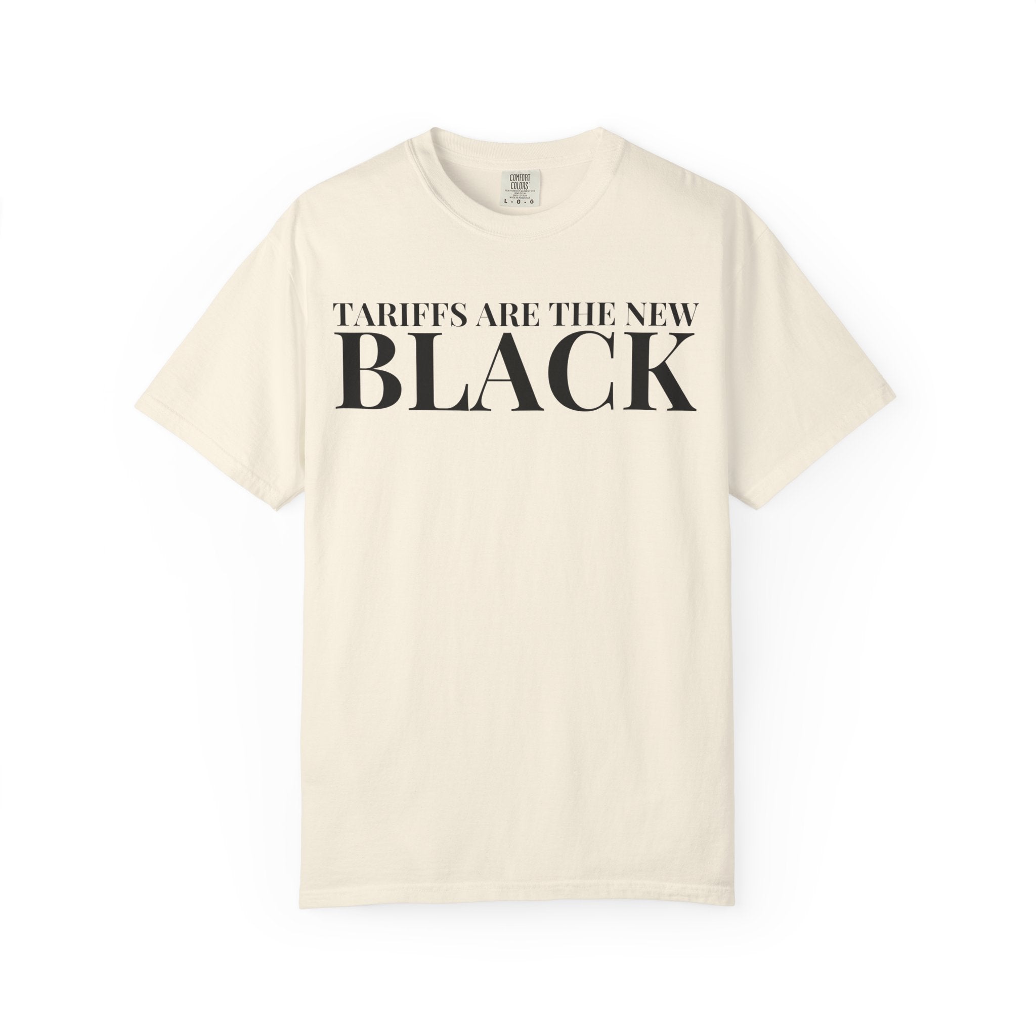 Tariffs Are the New Black Tee — Garment-Dyed Heavyweight Cotton