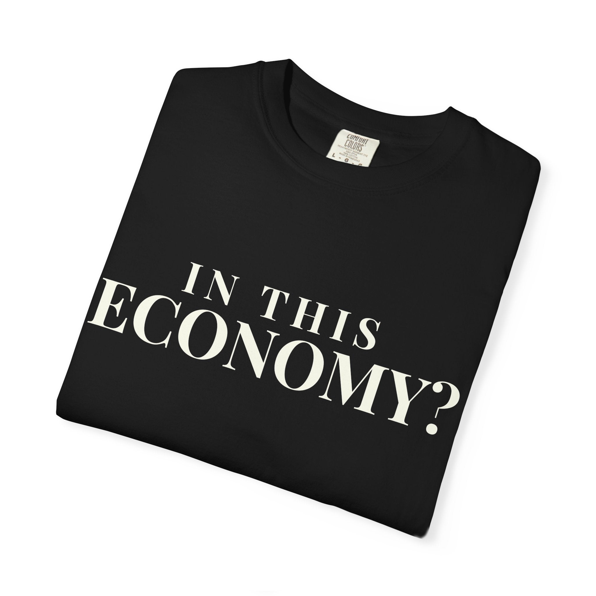 "In This Economy?" Tee — Garment-Dyed Heavyweight Cotton