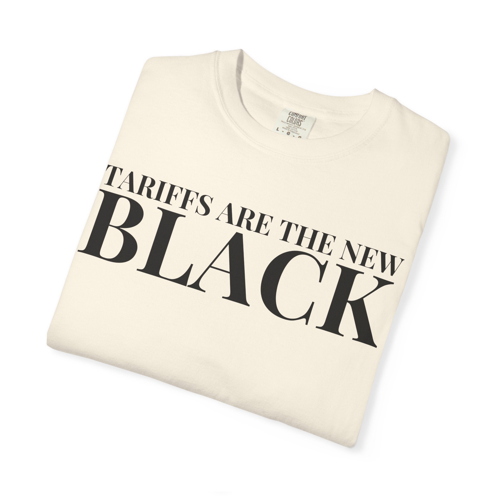 Tariffs Are the New Black Tee — Garment-Dyed Heavyweight Cotton