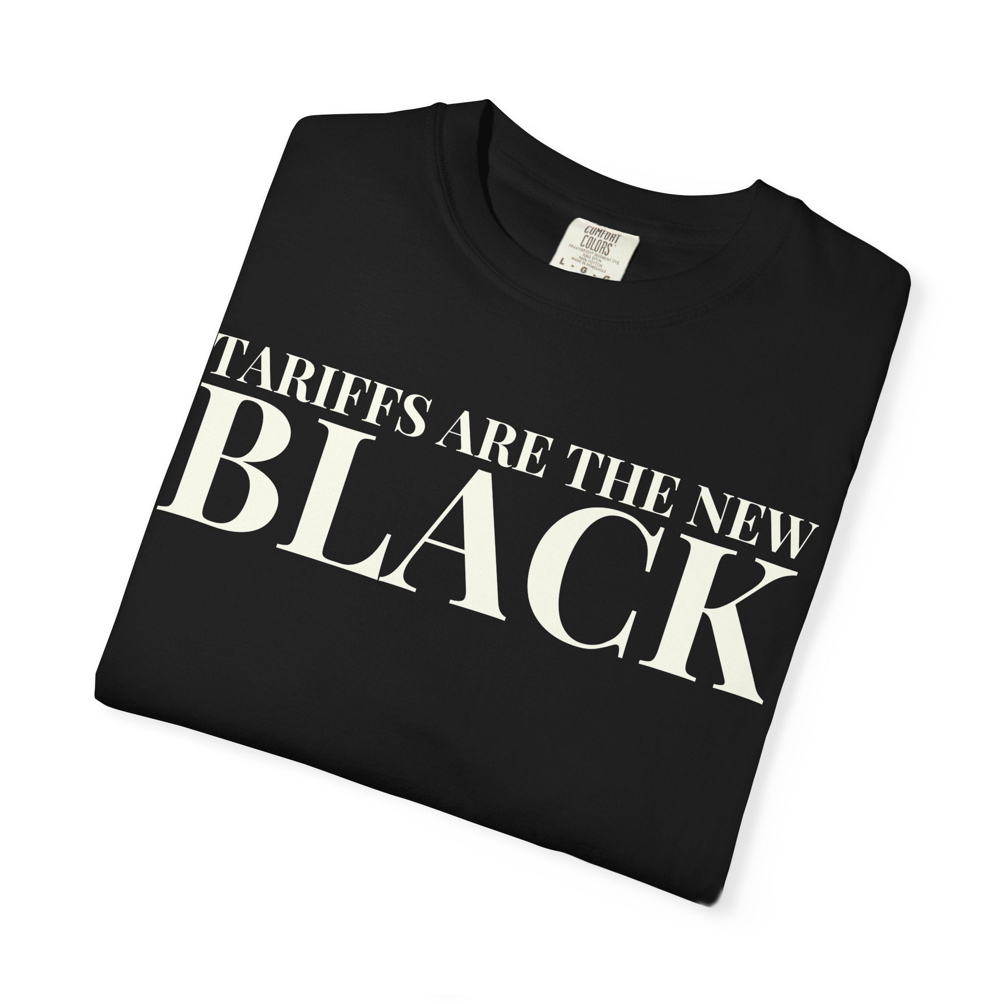 Tariffs Are the New Black Tee — Garment-Dyed Heavyweight Cotton