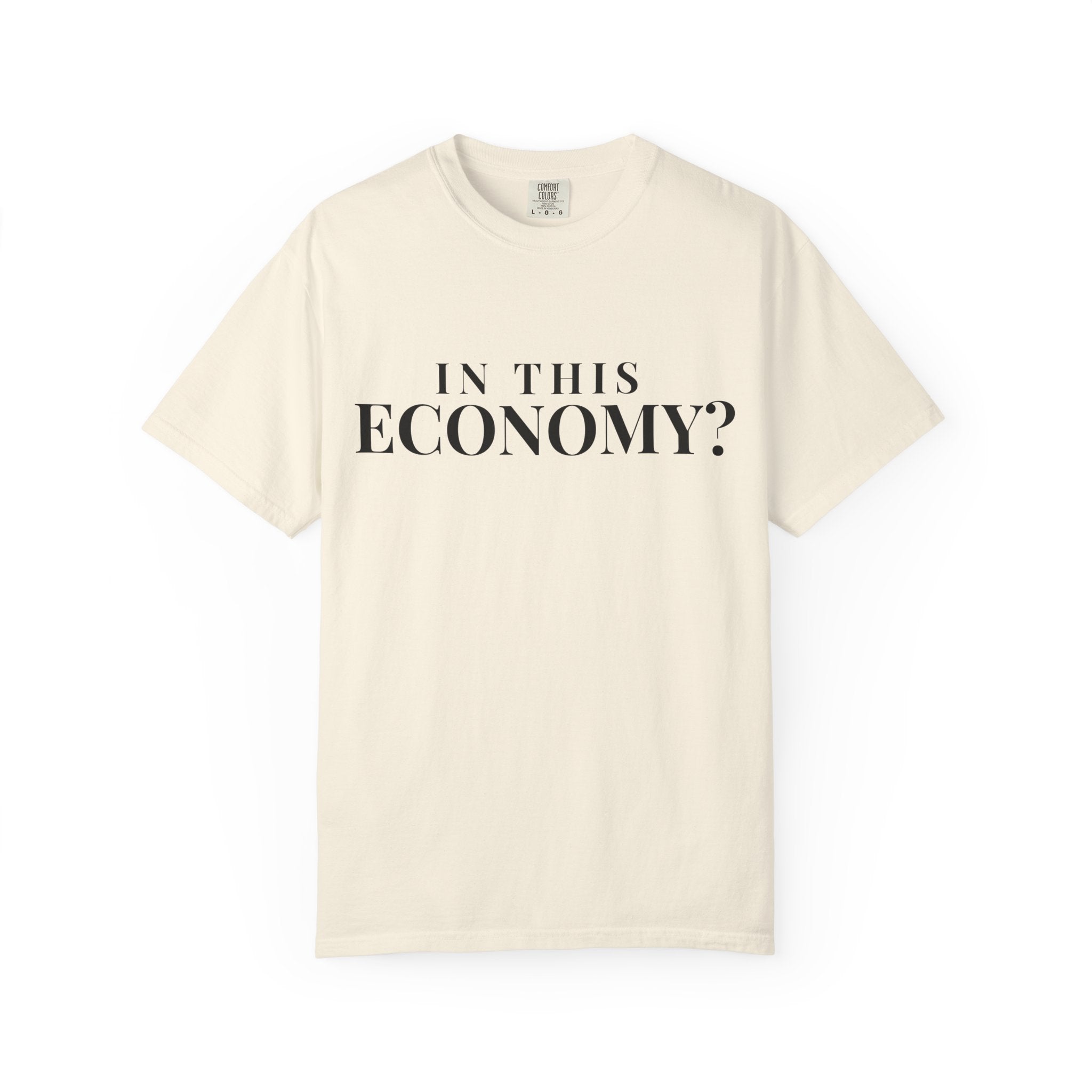 "In This Economy?" Tee — Garment-Dyed Heavyweight Cotton