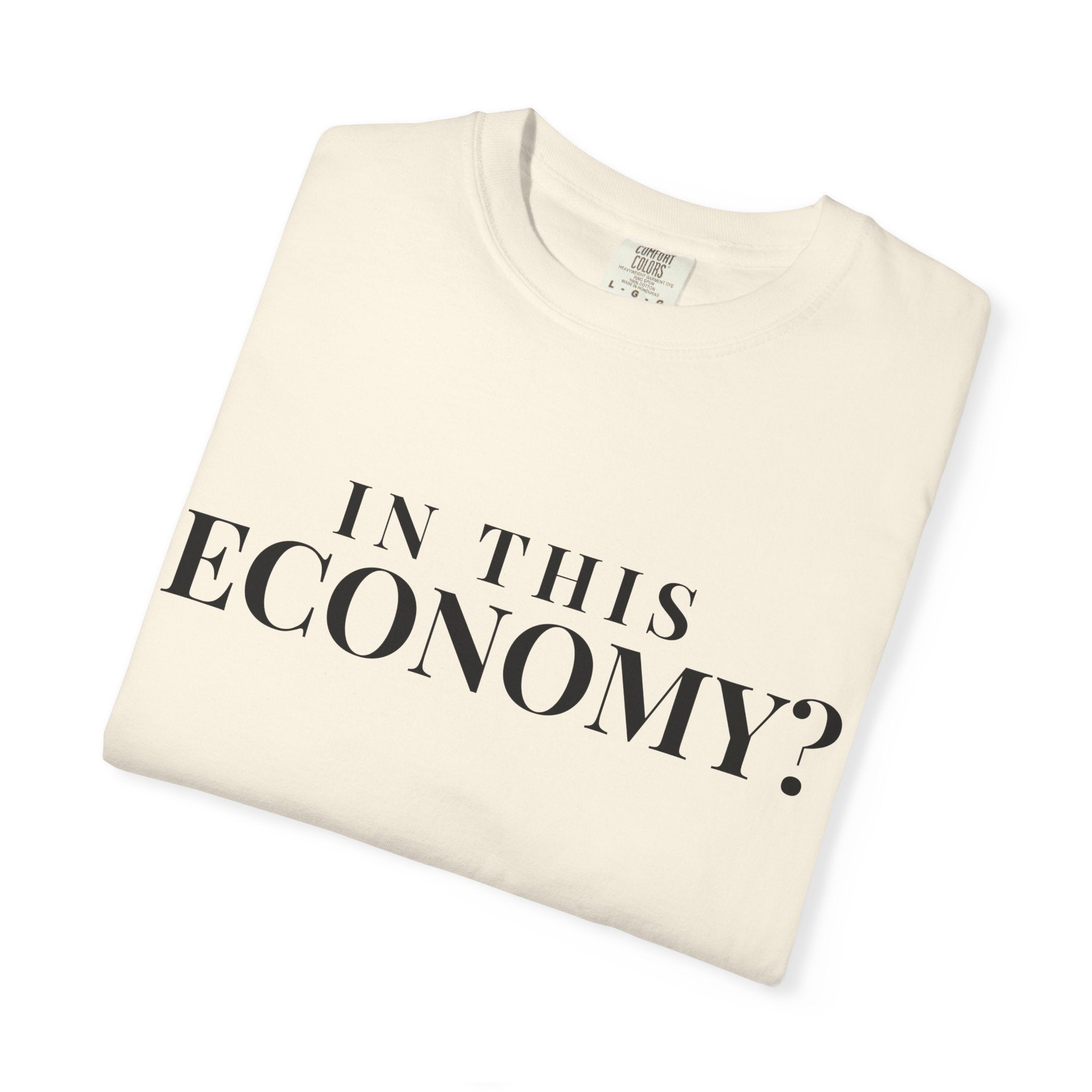 "In This Economy?" Tee — Garment-Dyed Heavyweight Cotton