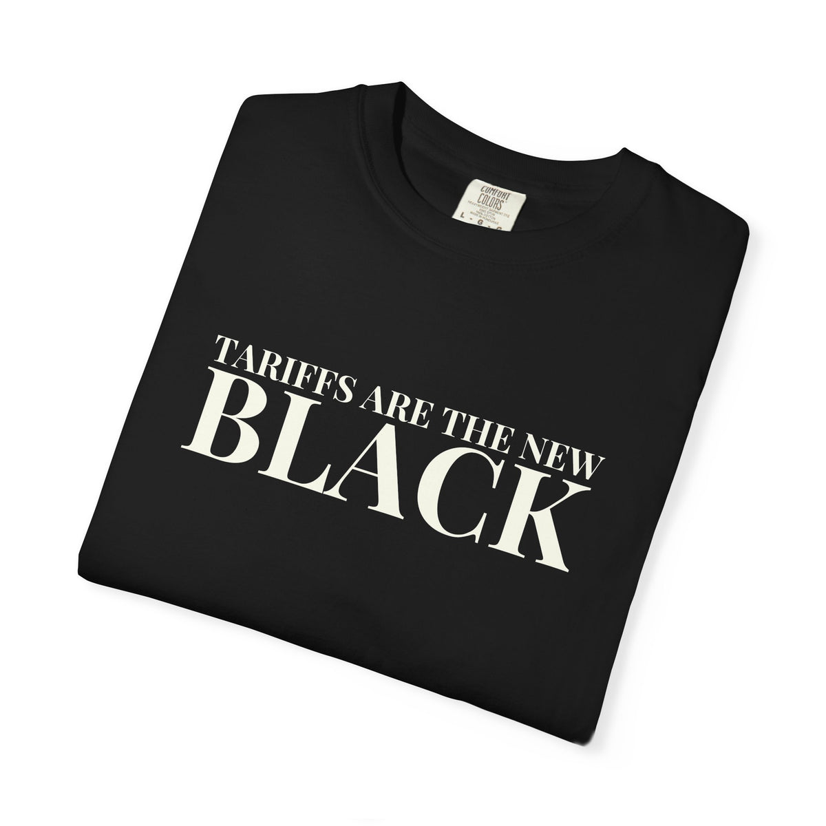 Tariffs Are the New Black Tee — Garment-Dyed Heavyweight Cotton