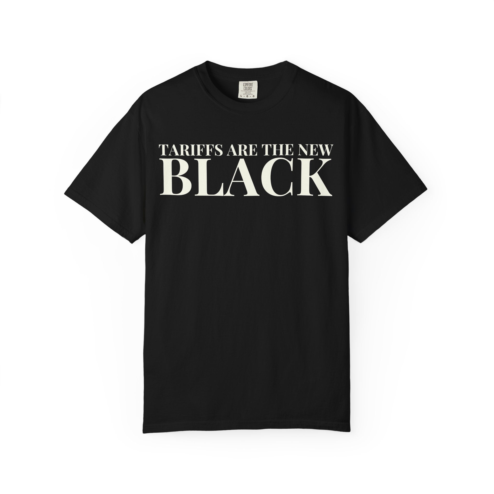 Tariffs Are the New Black Tee — Garment-Dyed Heavyweight Cotton