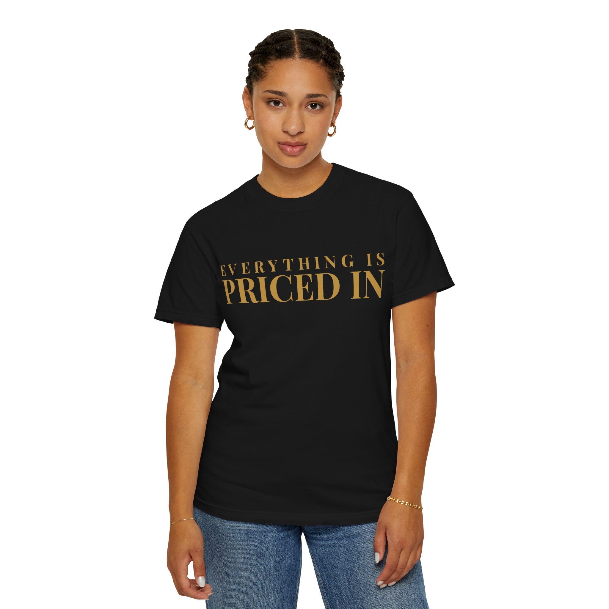 Everything Is Priced In Tee — Garment-Dyed Heavyweight Cotton