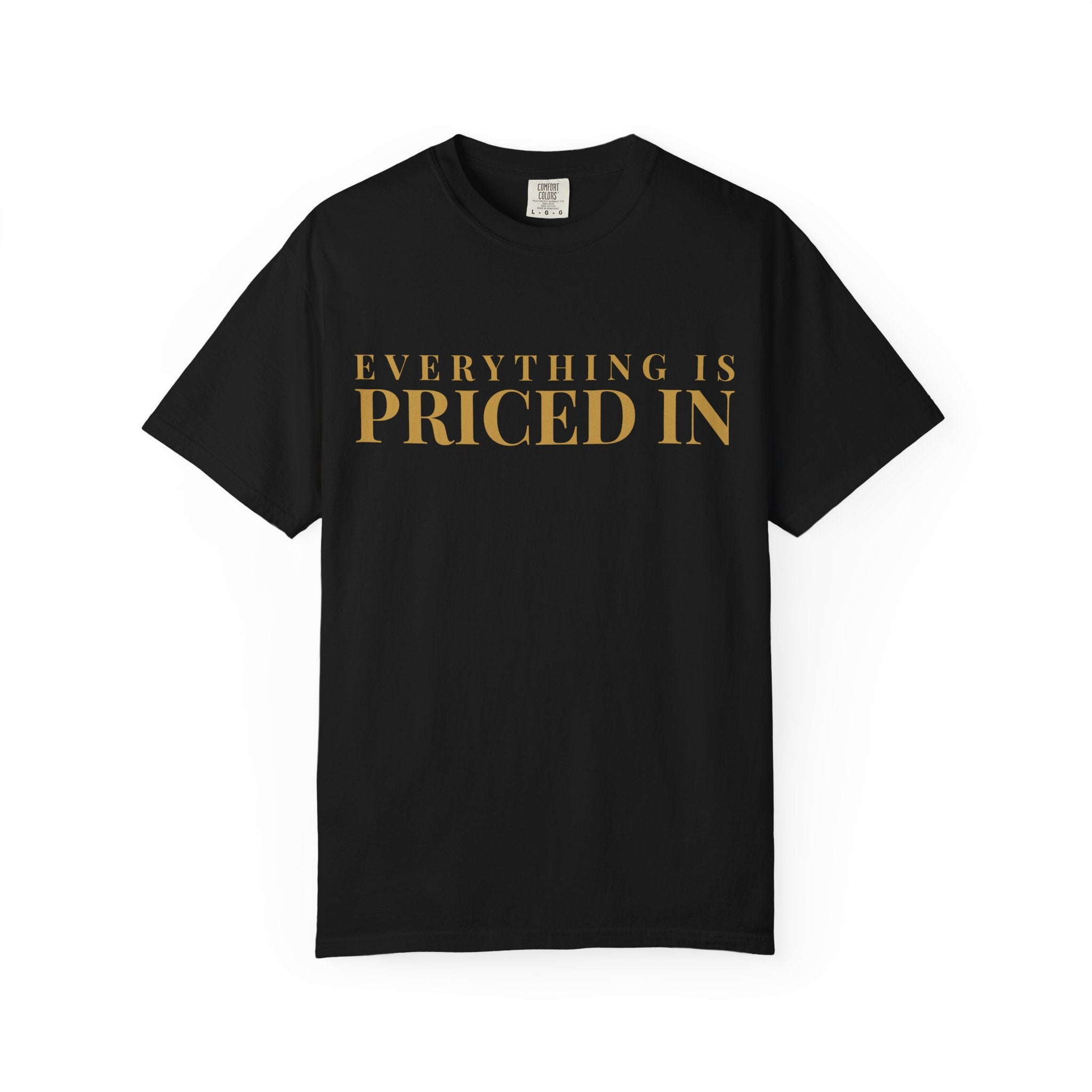 Everything Is Priced In Tee — Garment-Dyed Heavyweight Cotton